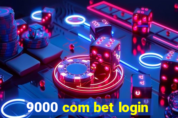 9000 com bet login